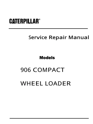 Caterpillar Cat 906 COMPACT WHEEL LOADER (Prefix MER) Service Repair Manual (MER00001 and up)