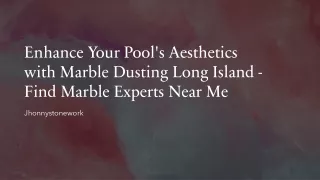 Enhance Your Pool's Aesthetics with Marble Dusting Long Island - Find Marble Experts Near Me