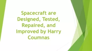 Spacecraft are Designed, Tested, Repaired, and Improved by Harry Coumnas