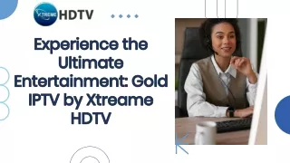 Stay Ahead of the Curve with Gold IPTV from Xtreame HDTV