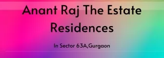 Anant Raj The Estate Residences Sector 63A Gurgaon - Brochure