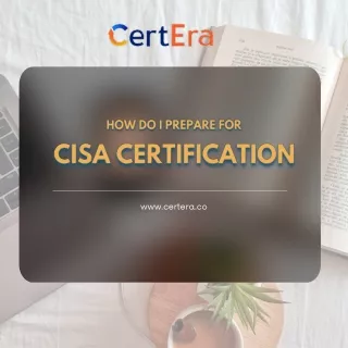 How do I prepare for  of CISA