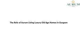 The Role of Aurum Living Luxury Old Age Homes in Gurgaon