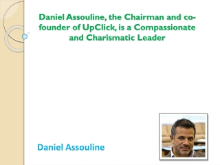 Daniel Assouline, the Chairman and co-founder of UpClick, is a Compassionate and Charismatic Leader
