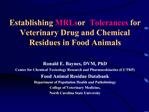 Establishing MRLs or Tolerances for Veterinary Drug and Chemical Residues in Food Animals