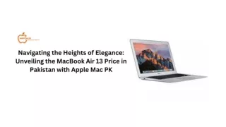 Navigating the Heights of Elegance Unveiling the MacBook Air 13 Price in Pakistan with Apple Mac PK