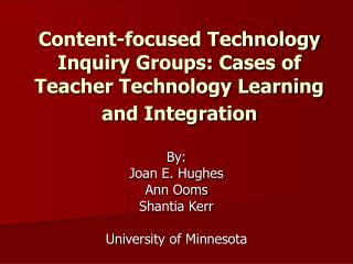 Content-focused Technology Inquiry Groups: Cases of Teacher Technology Learning and Integration