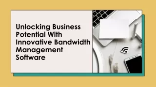 Unlocking Business Potential with Innovative Bandwidth Management Software