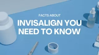 Facts about Invisalign You Need to Know