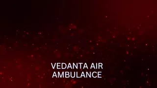 Hire Vedanta Air Ambulance Service in Mumbai for Trusted ICU Facilities