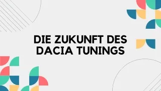 DIE ZUKUNFT DES DACIA TUNINGS