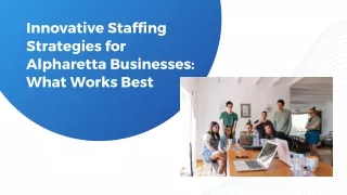 Innovative Staffing Strategies for Alpharetta Businesses What Works Best