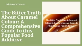 The Bitter Truth About Caramel Colour A Comprehensive Guide to this Popular Food Additive