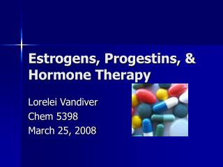 Estrogens, Progestins, &amp; Hormone Therapy