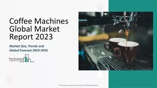 Coffee Machines Market Trends, Analysis And Report Forecast To 2033