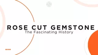 The Fascinating History Rose cut Gemstone