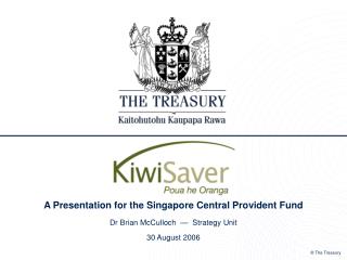 A Presentation for the Singapore Central Provident Fund Dr Brian McCulloch — Strategy Unit 30 August 2006