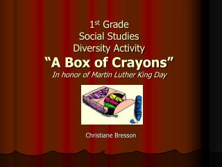 1 st Grade Social Studies Diversity Activity “A Box of Crayons” In honor of Martin Luther King Day