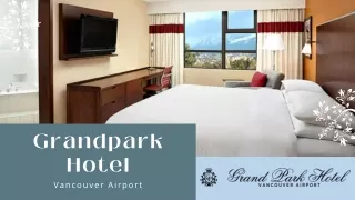 Your Gateway to Elevated Travel: Grandpark Vancouver Airport Hotel