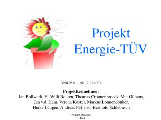 Vom 08.01. bis 12.01.2001 Projektteilnehmer: Jan Bollwerk, H.-Willi Bouten, Thomas Croonenbroeck, Veit Gilhaus,