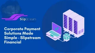 Corporate Payment Solutions Made Simple - Slipstream Financial