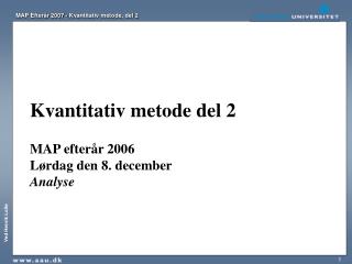 Kvantitativ metode del 2 MAP efterår 2006 Lørdag den 8. december Analyse