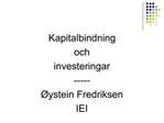 Kapitalbindning och investeringar ----- ystein Fredriksen IEI