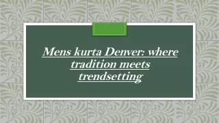 Mens kurta Denver where tradition meets trendsetting