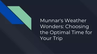 Munnar's Weather Wonders: Choosing the Optimal Time for Your Trip