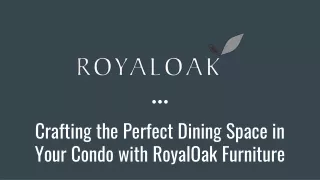 Crafting the Perfect Dining Space in Your Condo with RoyalOak Furniture