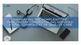 Navigating The Complexity Of Healthcare Credentialing Services A Vital Component Of Quality Care