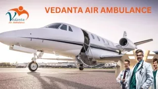 Choose Vedanta Air Ambulance Service in Chandigarh and Air Ambulance Service in Bokaro