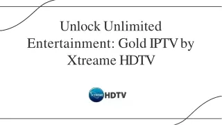 Unlock Unlimited Entertainment Gold IPTV by Xtreame HDTV