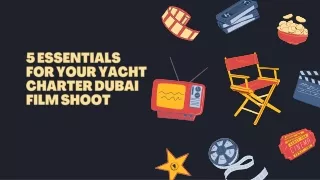5 Essentials for Your Yacht Rental Dubai Film Shoot