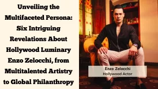 Unveiling the Multifaceted Persona Six Intriguing Revelations About Hollywood Luminary Enzo Zelocchi, from Multitalented