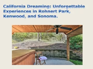California Dreaming Unforgettable Experiences in Rohnert Park, Kenwood, and Sonoma