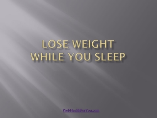 Lose Weight While You Sleep