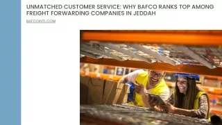 Unmatched Customer Service Why BAFCO Ranks Top Among Freight Forwarding Companies In Jeddah