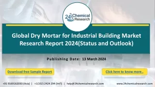 Global Dry Mortar for Industrial Building Market Research Report 2024(Status and Outlook)