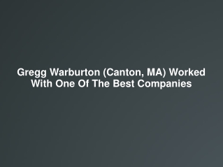Gregg Warburton (Canton, MA) Worked With One Of The Best Com