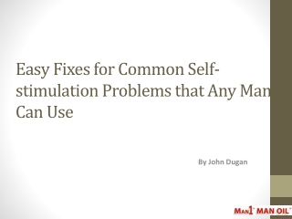 Easy Fixes for Common Self-stimulation Problems that Any Man