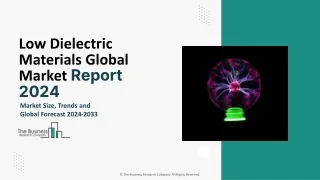 Low Dielectric Materials Market Size, Analysis, Research And Forecast 2024-2033