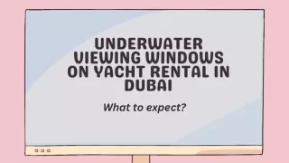 Underwater Viewing Windows on Yacht Rental in Dubai: What to Expect?