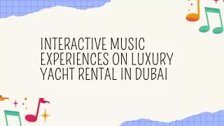 Interactive Music Experiences on Luxury Yacht Rental in Dubai