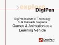 DigiPen Institute of Technology K-12 Outreach Programs Games Animation as a Learning Vehicle