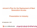 Eircom s Plan for the Deployment of Next Generation Access Presentation to Industry