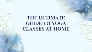 The Ultimate Guide to Yoga Classes at Home