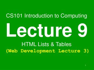 CS101 Introduction to Computing Lecture 9 HTML Lists &amp; Tables (Web Development Lecture 3)