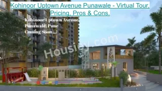 Kohinoor Uptown Avenue Punawale - Virtual Tour, Pricing, Pros & Cons.