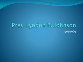 Pres. Lyndon B. Johnson